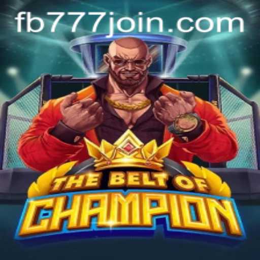 TheBeltOfChampion: Unveiling the Adventure with fb777