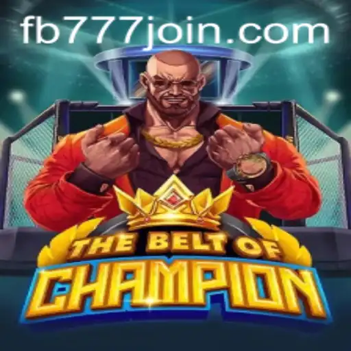 TheBeltOfChampion: Unveiling the Adventure with fb777